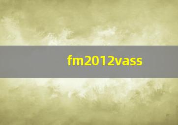 fm2012vass