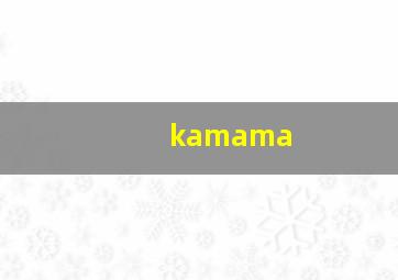 kamama